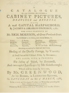 A catalogue of a very capital collection of cabinet pictures, drawings and bronzes, also a most capital harpsichord, by Jacobus & Abraham Kirckman